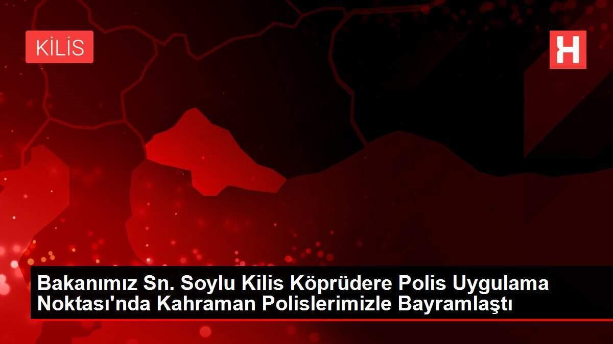 Bakanımız Sn. Soylu Kilis Köprüdere Polis Uygulama Noktası'nda Kahraman Polislerimizle Bayramlaştı Bakanımız Sn. Soylu Kilis Köprüdere Polis Uygulama Noktası'nda Kahraman Polislerimizle Bayramlaştı