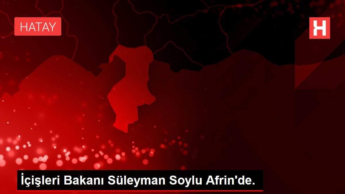 İçişleri Bakanı Süleyman Soylu Afrin'de. İçişleri Bakanı Süleyman Soylu Afrin'de.