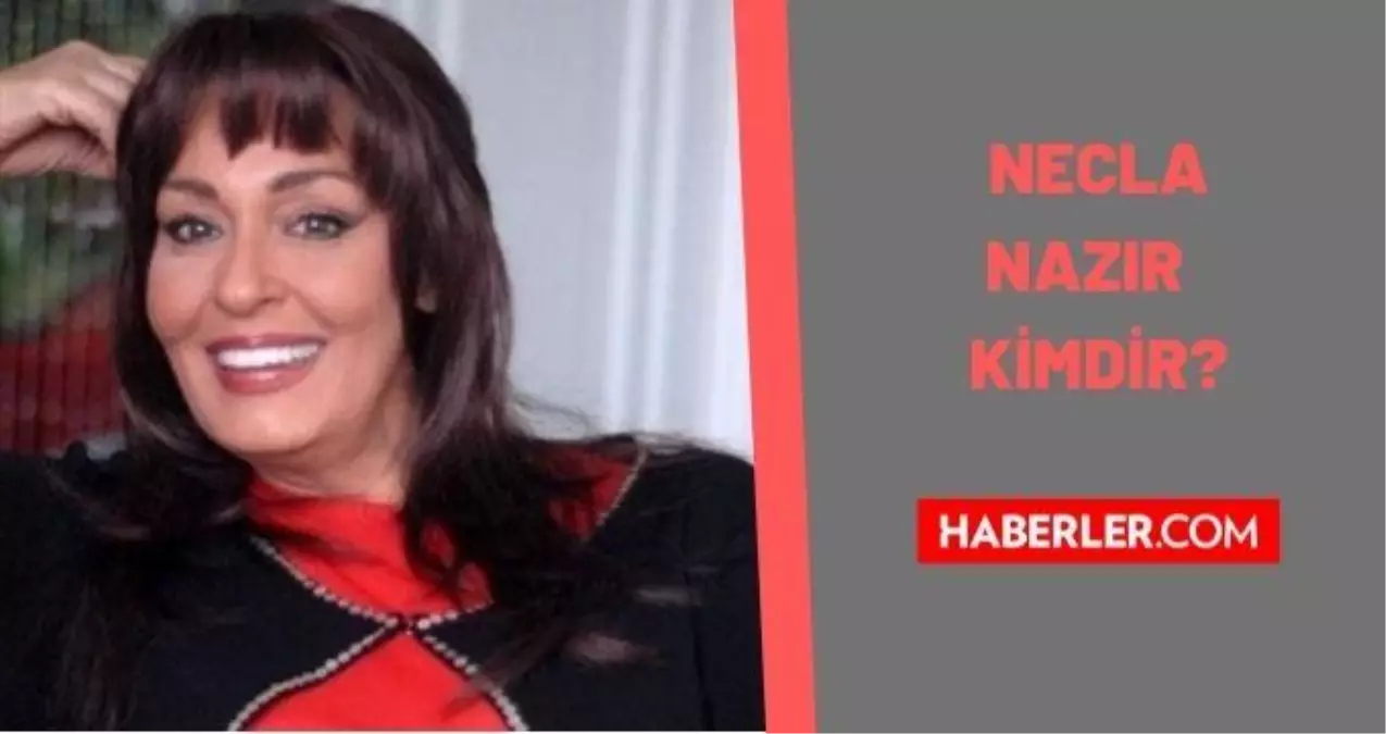 Necla Nazır kimdir? Necla Nazır kaç yaşında, nereli? Necla Nazır biyografisi!
