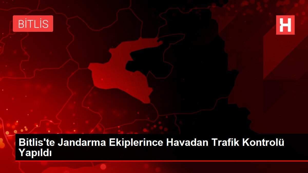 Bitlis'te Jandarma Ekiplerince Havadan Trafik Kontrolü Yapıldı Bitlis'te Jandarma Ekiplerince Havadan Trafik Kontrolü Yapıldı