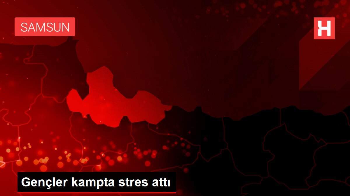 Gençler kampta stres attı - Vimarsana News