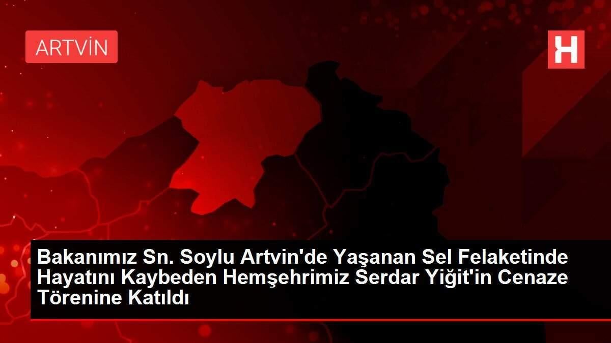 Bakanımız Sn. Soylu Artvin'de Yaşanan Sel Felaketinde Hayatını Kaybeden Hemşehrimiz Serdar Yiğit'in Cenaze Törenine Katıldı