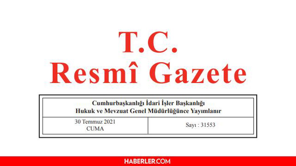 30 Temmuz 2021 Resmî Gazete bugünün kararları neler? 30 Temmuz Cuma Resmi Gazete'de yayımlandı! 31553 sayılı Resmi Gazete