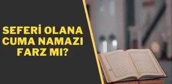 seferi cuma namazi kilar mi seferi olan kisiye cuma namazi farz mi