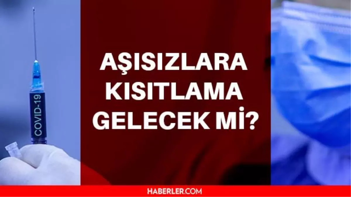 Son Dakika-Aşısızlara kısıtlama gelecek mi? Aşı olmayanlara kısıtlama var mı? Aşısızlara kısıtlama var mı? Aşısızlara kısıtlama mı geliyor?