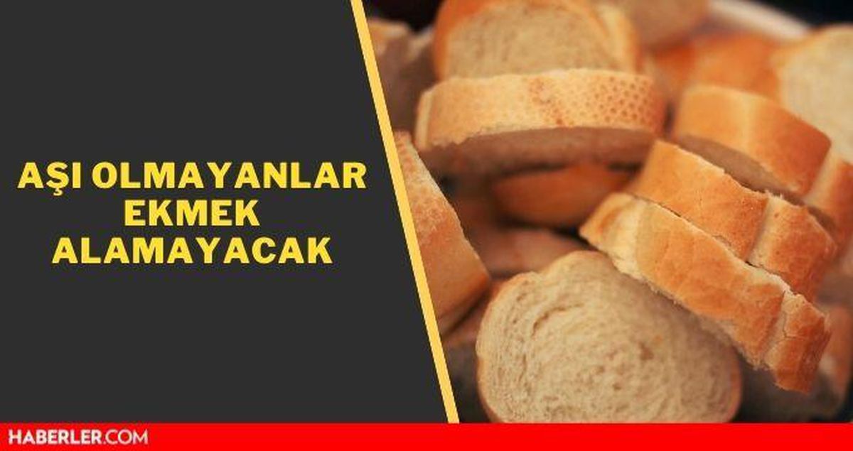 Aşı olmayanlar ekmek alamayacak mı? İstanbul'da hangi ilçelerde aşı olmayana ekmek yok?