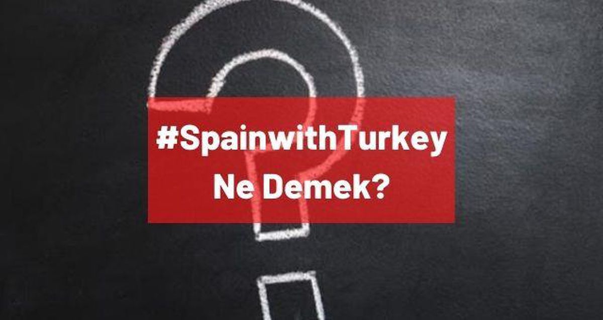 SpainwithTurkey ne demek, ne anlama geliyor? Twitter'da trend olan #SpainwithTurkey nedir?