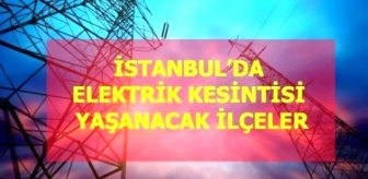 4 Ağustos Çarşamba İstanbul elektrik kesintisi! İstanbul'da elektrik kesintisi yaşanacak ilçeler İstanbul'da elektrik ne zaman gelecek?