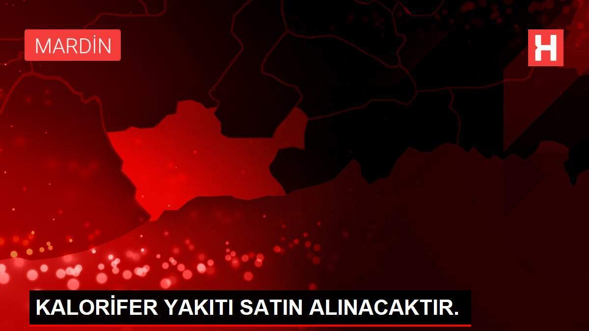 KALORİFER YAKITI SATIN ALINACAKTIR.