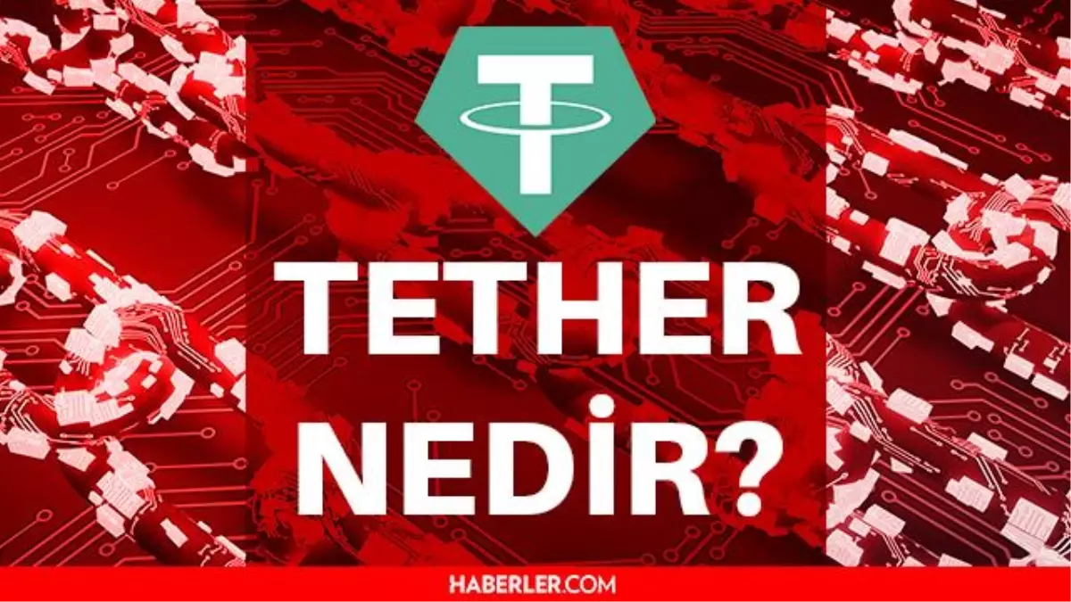 Tether nedir? Tether ne zaman çıktı? Güncel Tether yorum ve grafiği