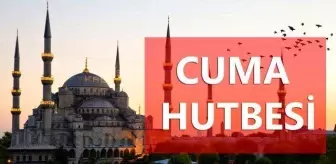 6 Ağustos Cuma Hutbesi! Hutbe duaları! Cuma Hutbesi Diyanet!
