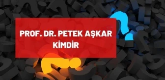 Petek Aşkar kimdir? Prof. Dr. Petek Aşkar kaç yaşında, nereli? Prof. Dr. Petek Aşkar biyografisi!