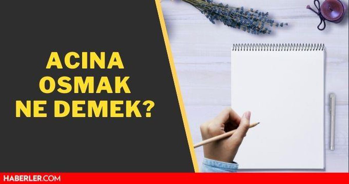 Acına osmak ne demek?