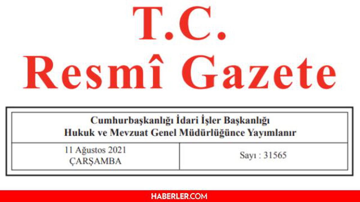 11 Ağustos 2021 Resmî Gazete bugünün kararları neler? 11 Ağustos Çarşamba Resmi Gazete'de yayımlandı! 31565 sayılı Resmi Gazete