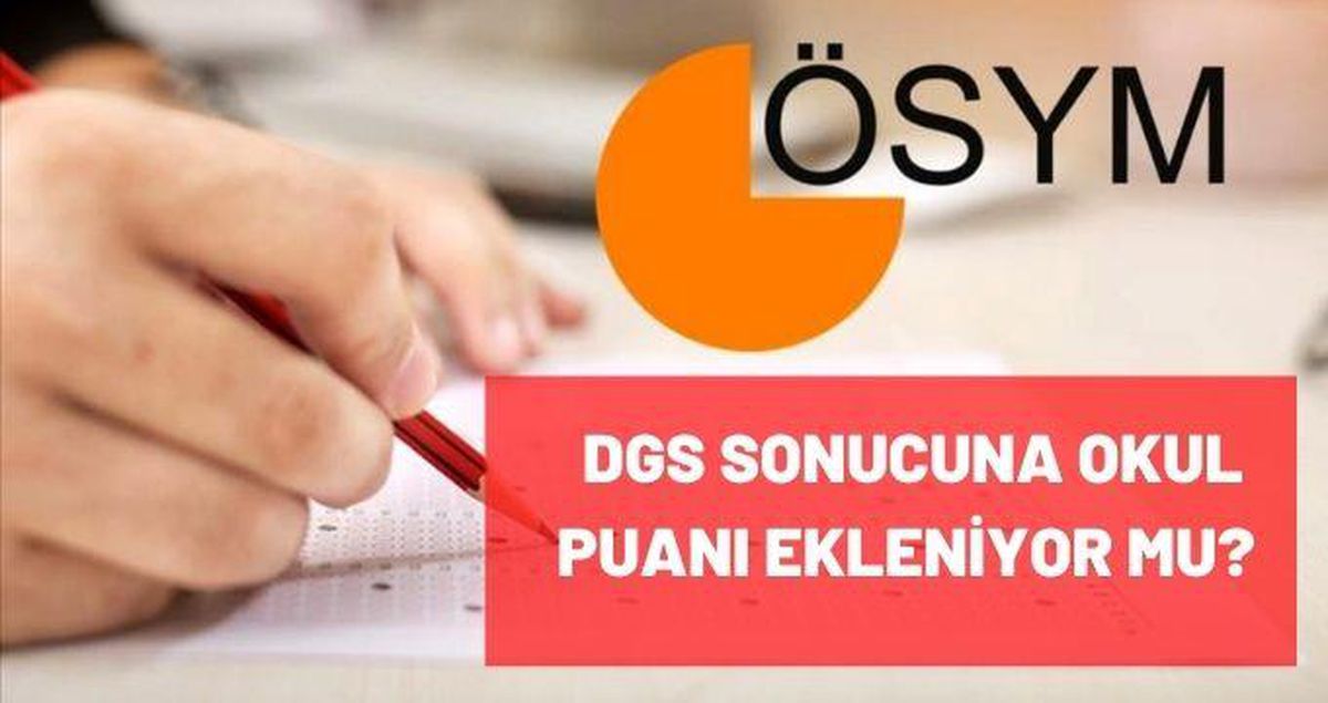 DGS sonucuna okul puanı ekleniyor mu? DGS sonucuna okul puanı ekleniyor mu?