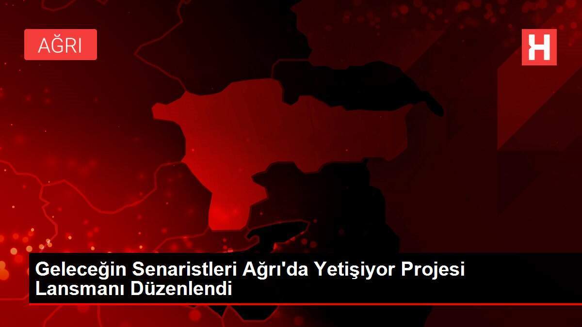Geleceğin Senaristleri Ağrı'da Yetişiyor Projesi Lansmanı Düzenlendi