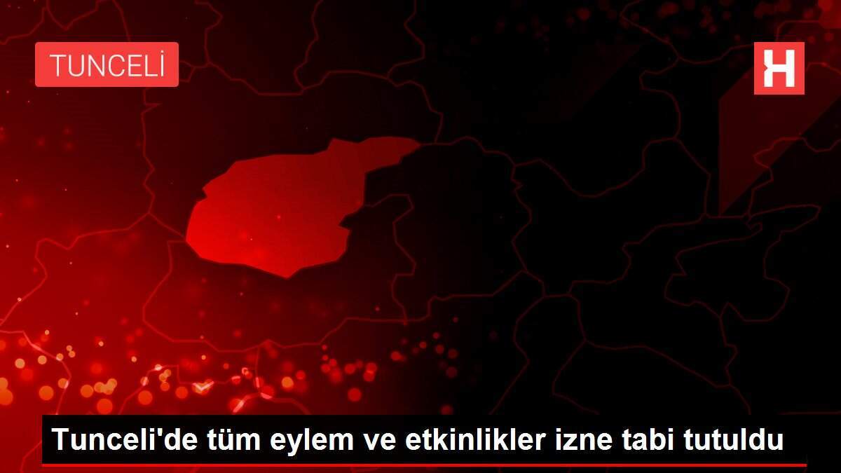 Tunceli'de tüm eylem ve etkinlikler izne tabi tutuldu - Vimarsana News