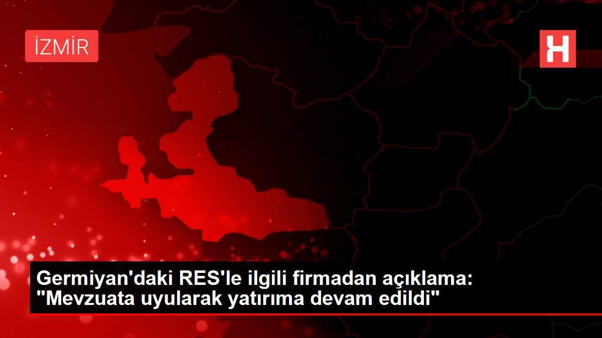 Germiyan'daki RES'le ilgili firmadan açıklama: 'Mevzuata uyularak yatırıma devam edildi'