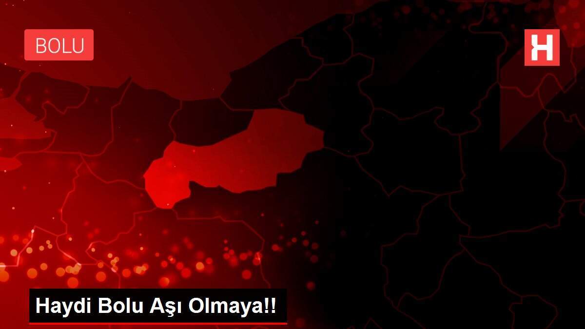 Haydi Bolu Aşı Olmaya!!