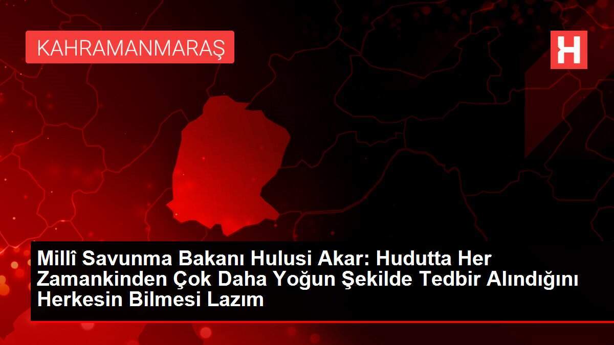 Millî Savunma Bakanı Hulusi Akar: Hudutta Her Zamankinden Çok Daha Yoğun Şekilde Tedbir Alındığını Herkesin Bilmesi Lazım - Vimarsana News