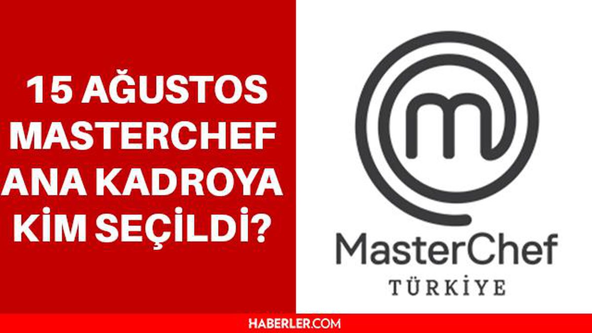 Masterchef ana kadroya kim seçildi? Masterchef ana kadroya seçilen 11. yarışmacı kim oldu? 15 Ağustos Masterchef kim kazandı?