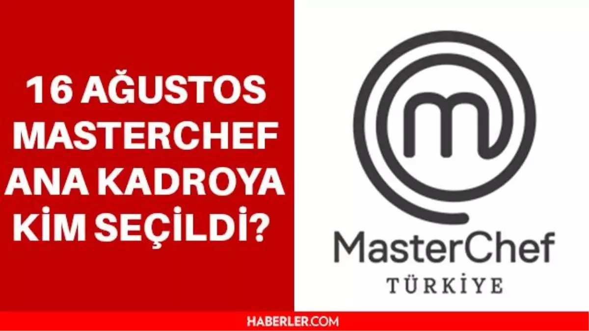 Masterchef ana kadroya kim seçildi? 16 Ağustos Masterchef ana kadroya seçilen 12. yarışmacı belli oldu! Masterchef bu akşam kim kazandı?