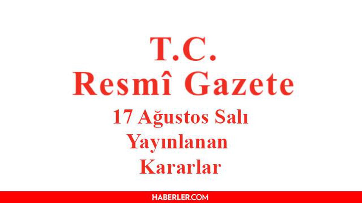 17 Ağustos 2021 Resmî Gazete bugünün kararları neler? 17 Ağustos Salı Resmi Gazete'de yayımlandı! 31571 sayılı Resmi Gazete