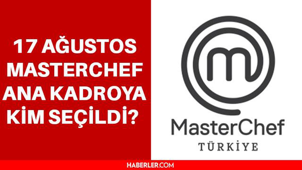 Masterchef dün akşam kim kazandı? Masterchef ana kadroya kim seçildi? 17 Ağustos Masterchef ana kadroya seçilen 13. yarışmacı belli oldu!