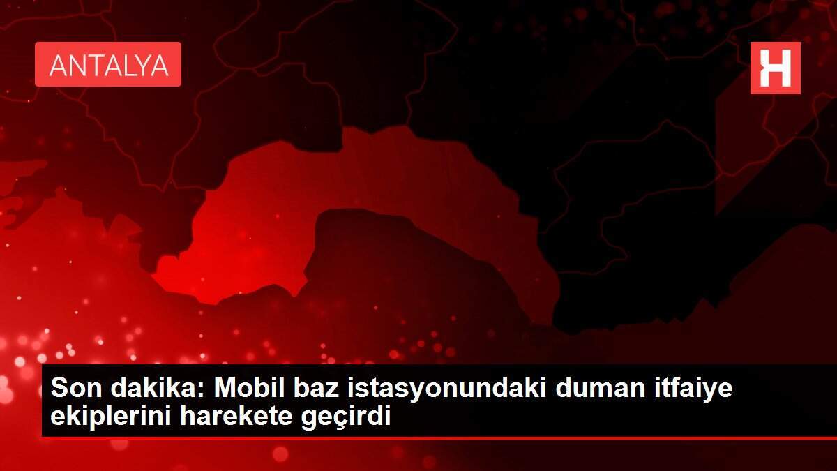 Son dakika: Mobil baz istasyonundaki duman itfaiye ekiplerini harekete geçirdi - Vimarsana News