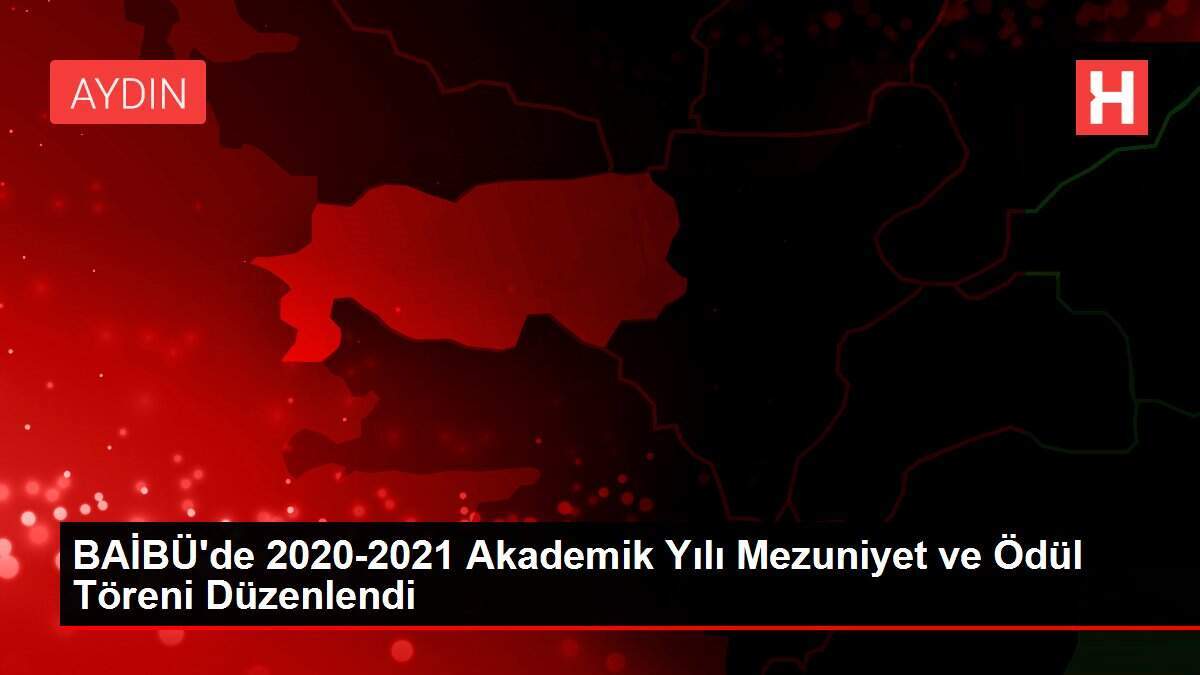 BAİBÜ'de 2020-2021 Akademik Yılı Mezuniyet ve Ödül Töreni Düzenlendi