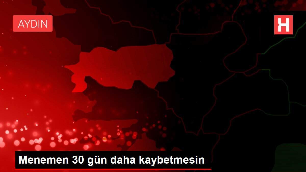 Menemen 30 gün daha kaybetmesin