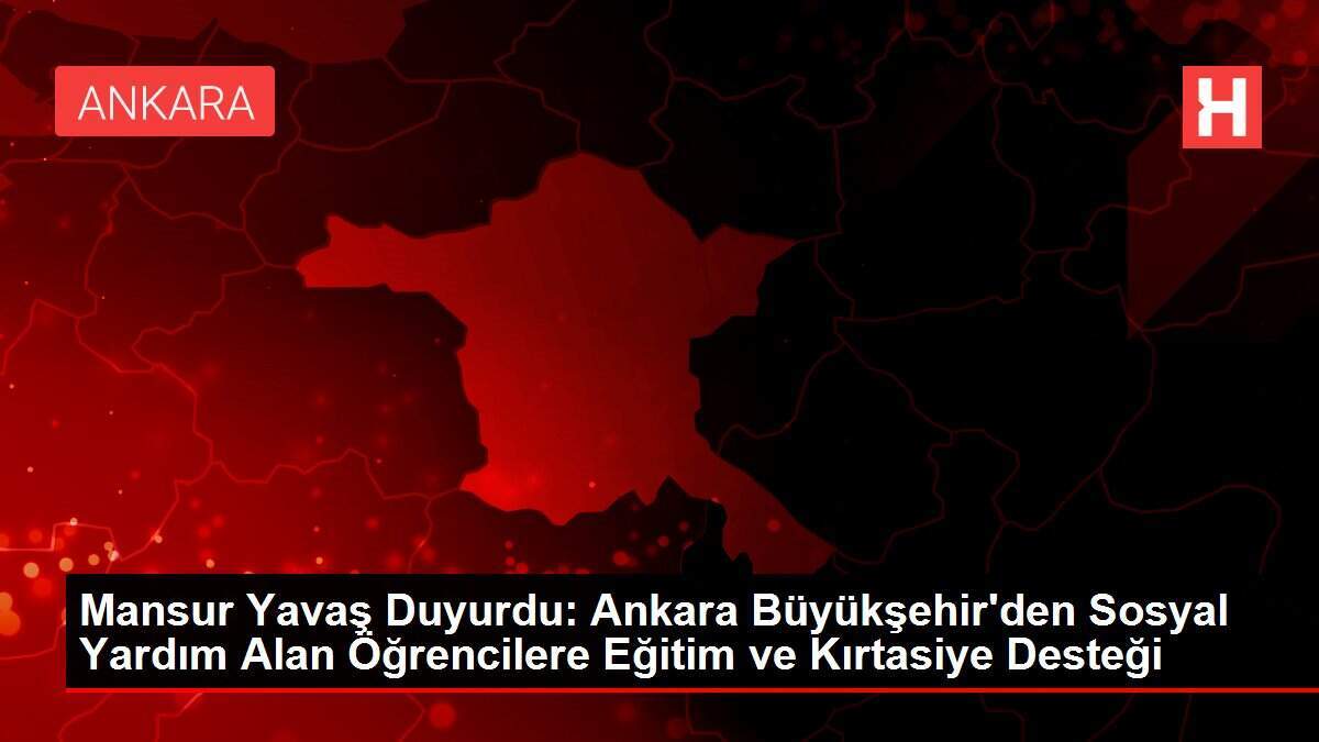 Mansur Yavaş Duyurdu: Ankara Büyükşehir'den Sosyal Yardım Alan Öğrencilere Eğitim ve Kırtasiye Desteği