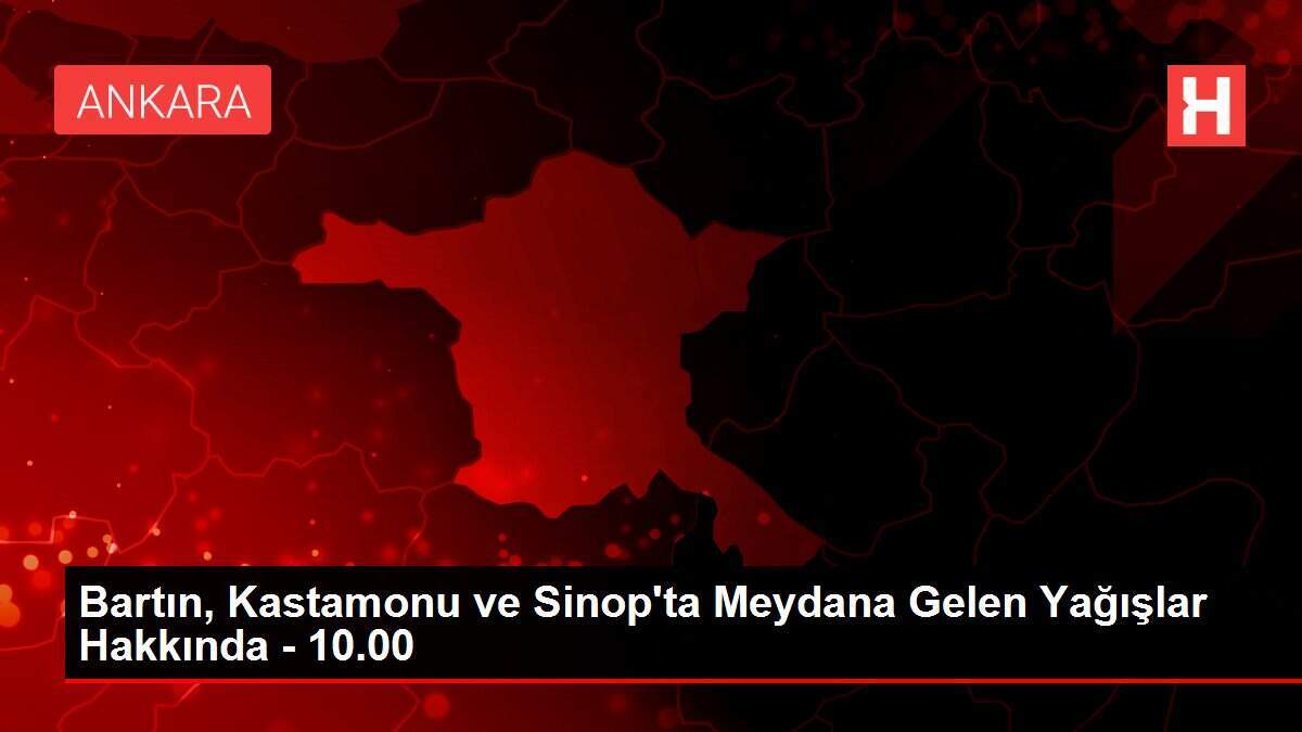 Bartın, Kastamonu ve Sinop'ta Meydana Gelen Yağışlar Hakkında - 10.00 - Vimarsana News