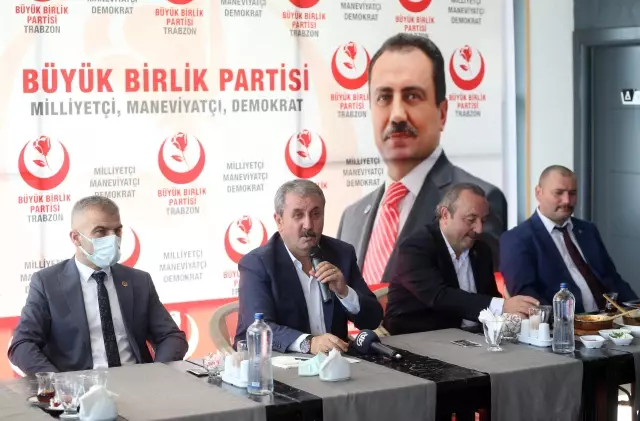 BBP Genel Lideri Mustafa Destici, Trabzon'da gündemi kıymetlendirdi Açıklaması