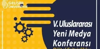 İstanbul Gelişim Üniversitesi: 5'inci Uluslararası Yeni Medya Konferansı kasımda başlıyor İstanbul Gelişim Üniversitesi: 5'inci Uluslararası Yeni Medya Konferansı kasımda başlıyor