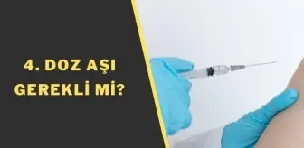 4 doz asi gerekli mi dorduncu doz asi kimlere yapiliyor kimler dort doz asi olmali 4 doz asi gerekli mi dorduncu doz asi kimlere yapiliyor kimler dort doz asi olmali
