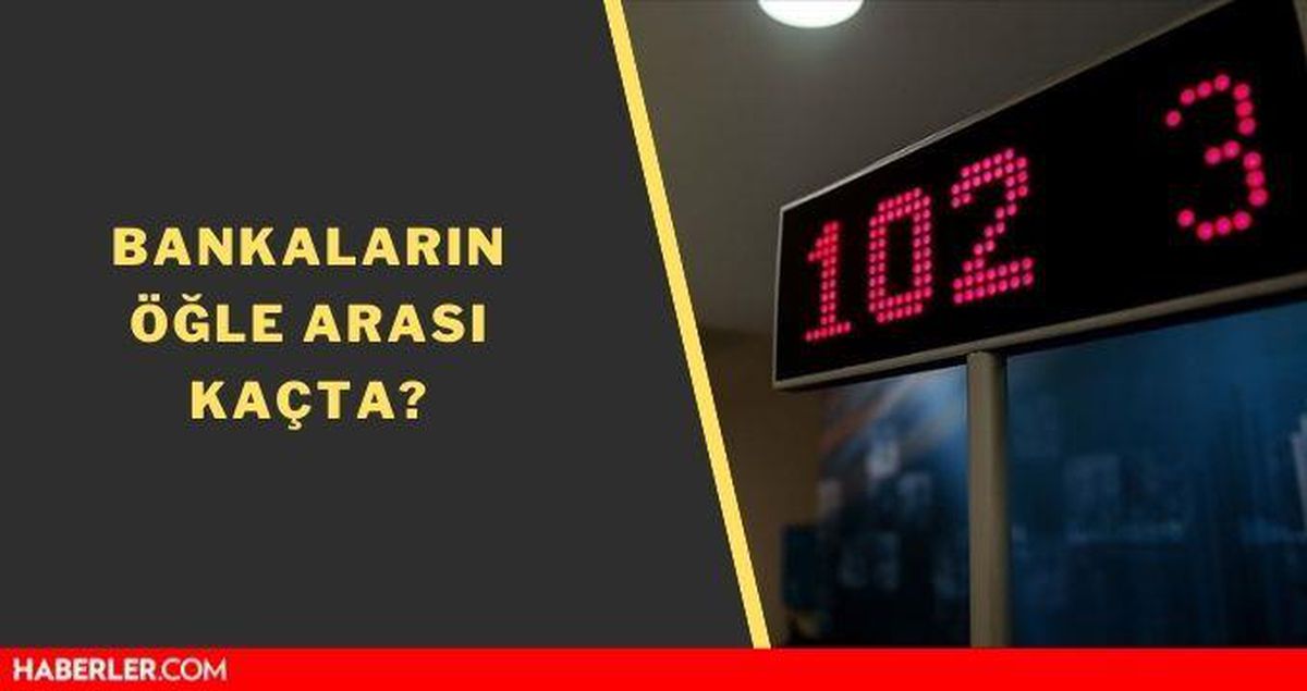 Bankalar öğle arası kaçta? Bankaların çalışma saatleri! Bankalar kaçla kaç arasında açık?