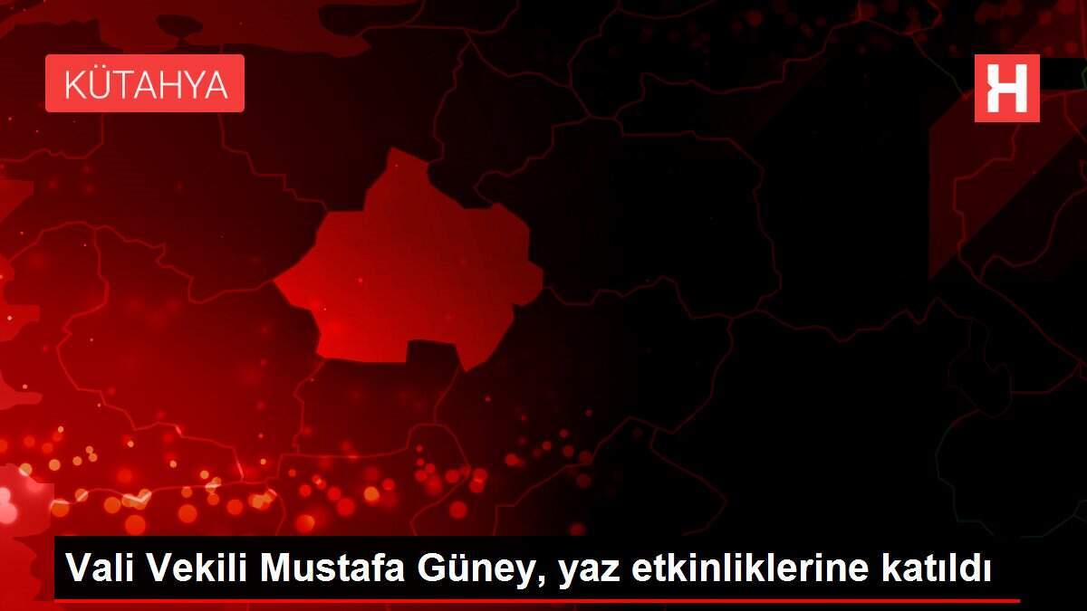 Vali Vekili Mustafa Güney, yaz etkinliklerine katıldı - Vimarsana News