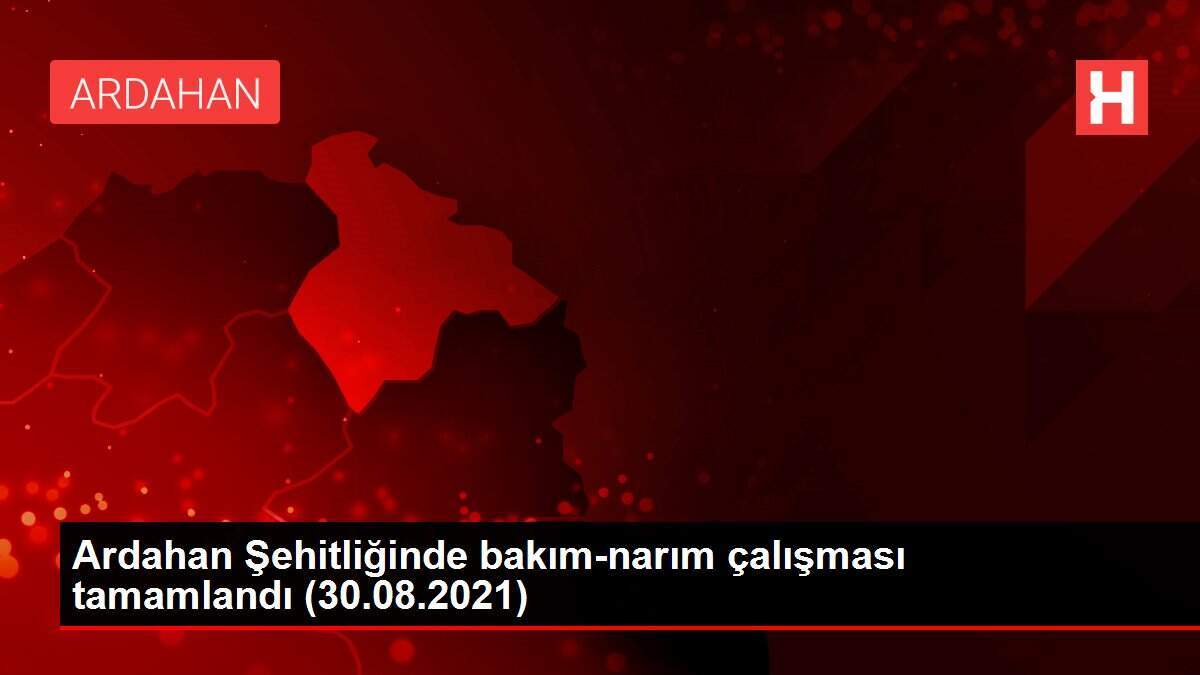 Ardahan Şehitliğinde bakım-narım çalışması tamamlandı (30.08.2021)