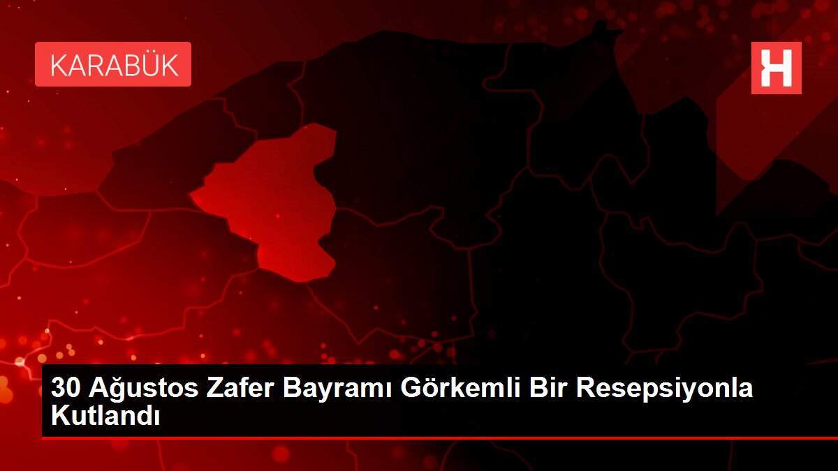 30 Ağustos Zafer Bayramı Görkemli Bir Resepsiyonla Kutlandı