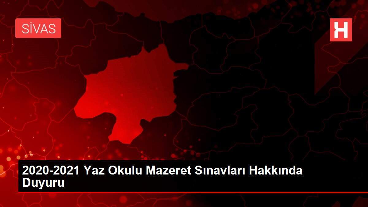 2020-2021 Yaz Okulu Mazeret Sınavları Hakkında Duyuru