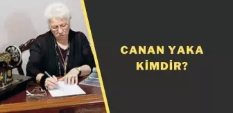 Canan Yaka kimdir?