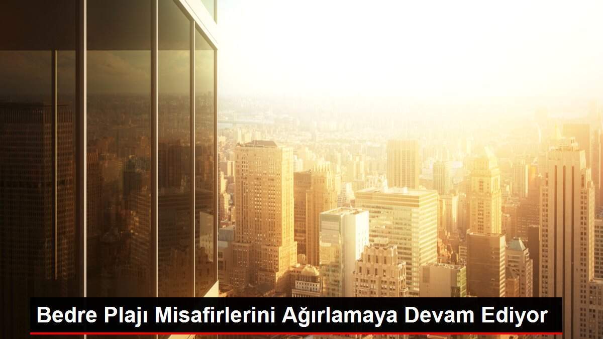 Bedre Plajı Misafirlerini Ağırlamaya Devam Ediyor