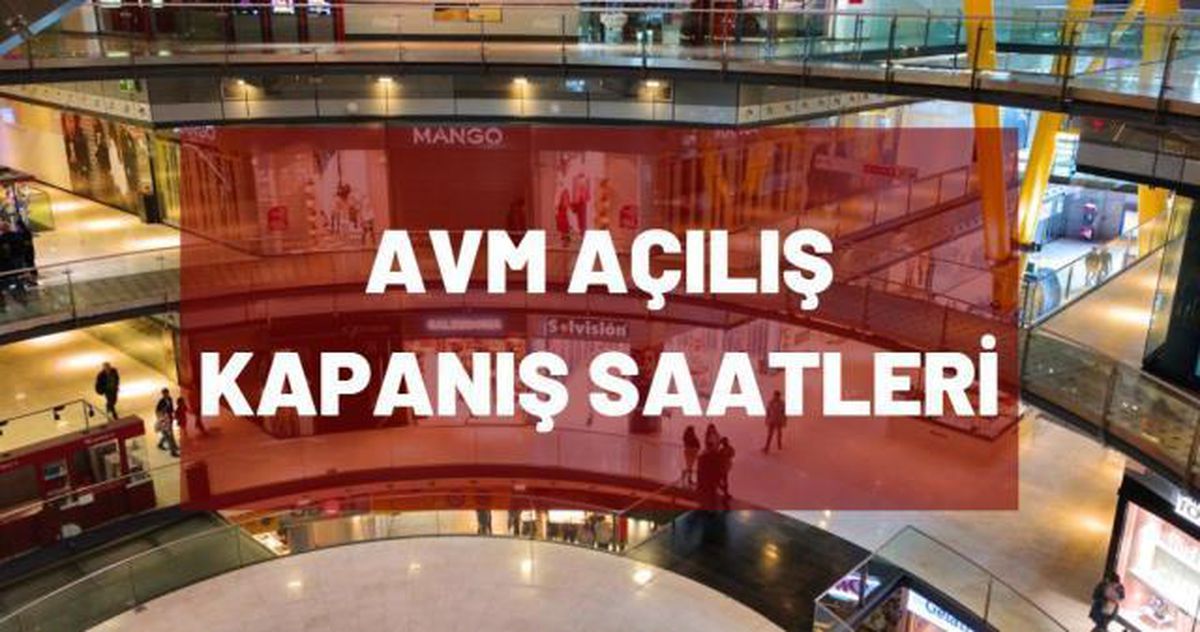 AVMler kaçta açılıyor? AVM çalışma saatleri!