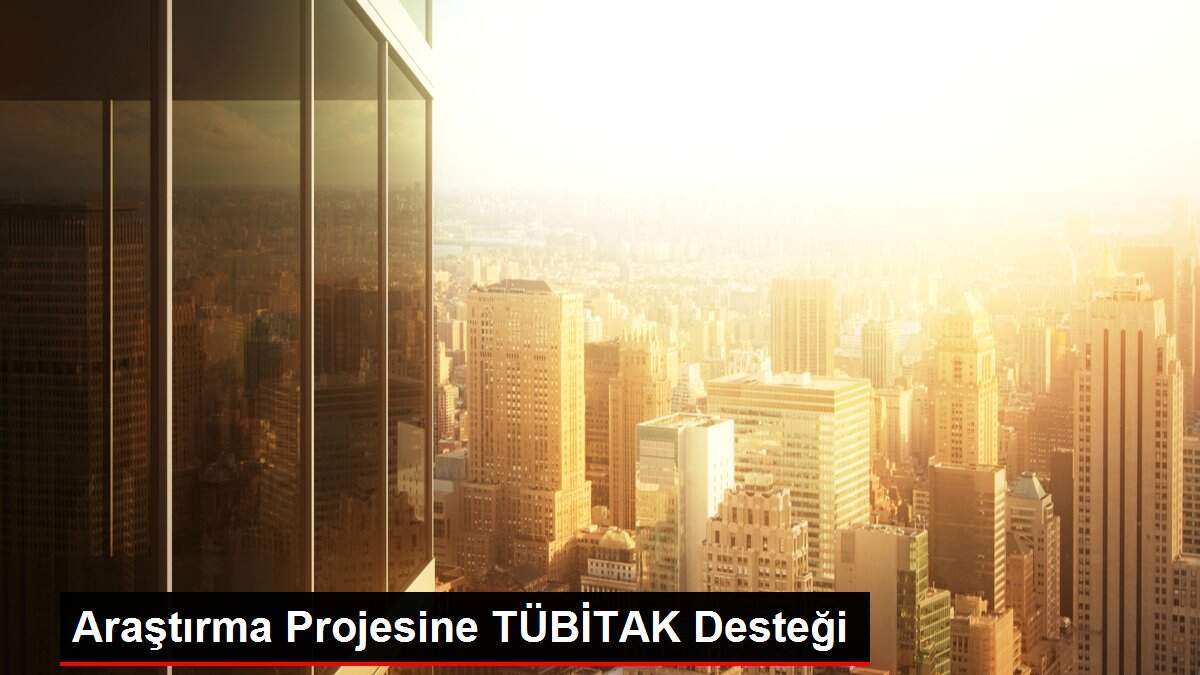 Araştırma Projesine TÜBİTAK Desteği