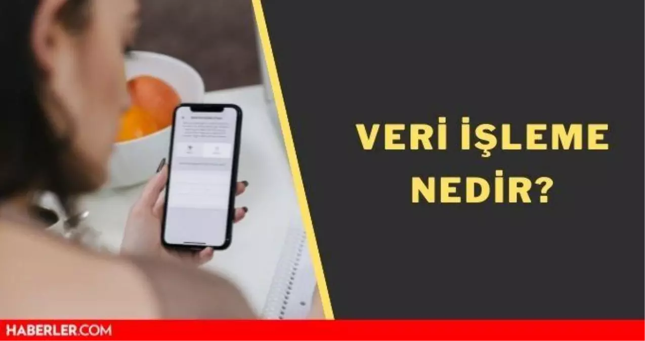 Veri işleme nedir? Veri işleme izni nedir? Data processing...