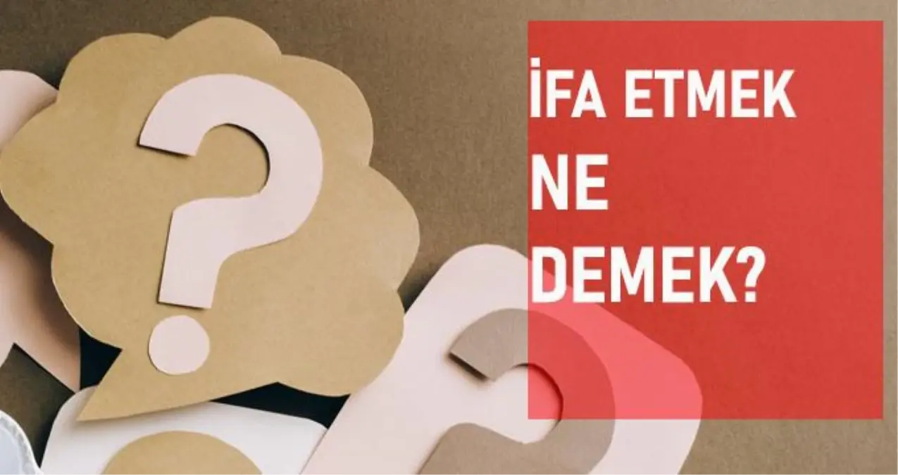 İfa etmek ne demek? İfa etmek anlamı ne?