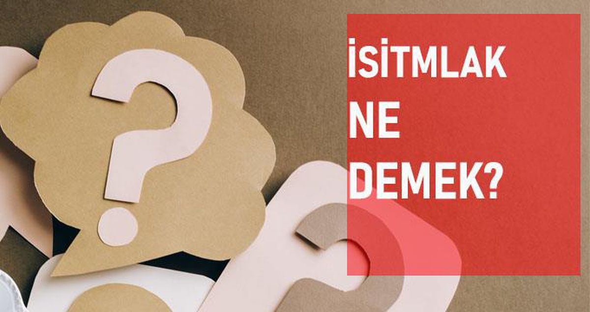 İstimlak ne demek? İstimlak anlamı ne?