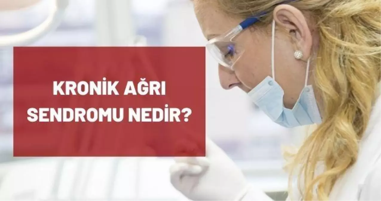 Kronik ağrı sendromu nedir? Kronik ağrı neden olur? Belirti ve tedavi yöntemleri nelerdir?