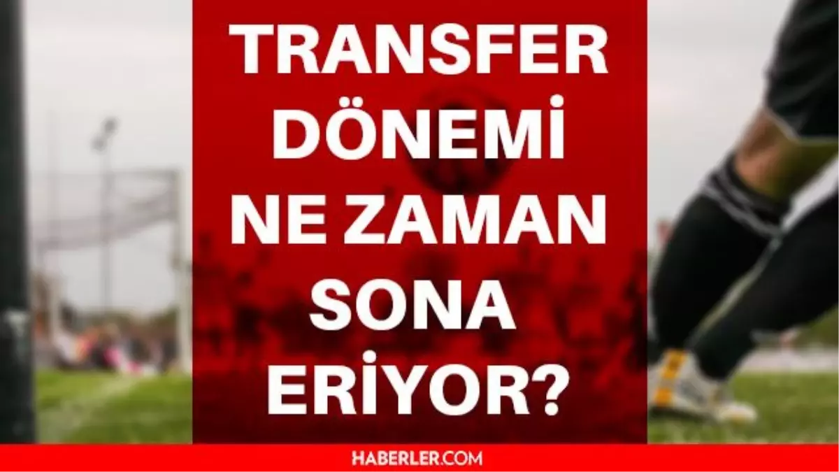 Transfer Donemi Bitti Mi Transfer Donemi Ne Zaman Bitecek Turkiye Transfer Donemi Ne Zaman Bitiyor